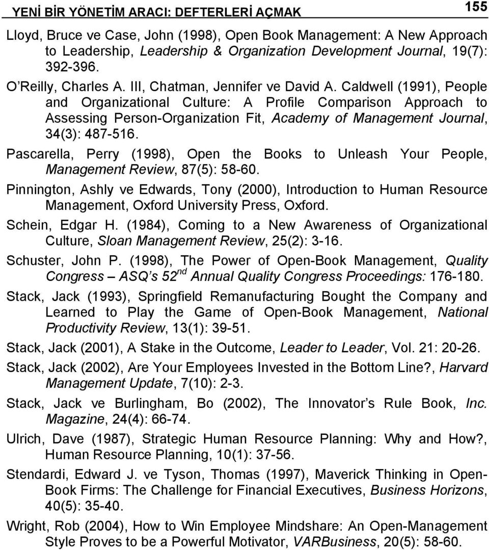 Caldwell (1991), People and Organizational Culture: A Profile Comparison Approach to Assessing Person-Organization Fit, Academy of Management Journal, 34(3): 487-516.