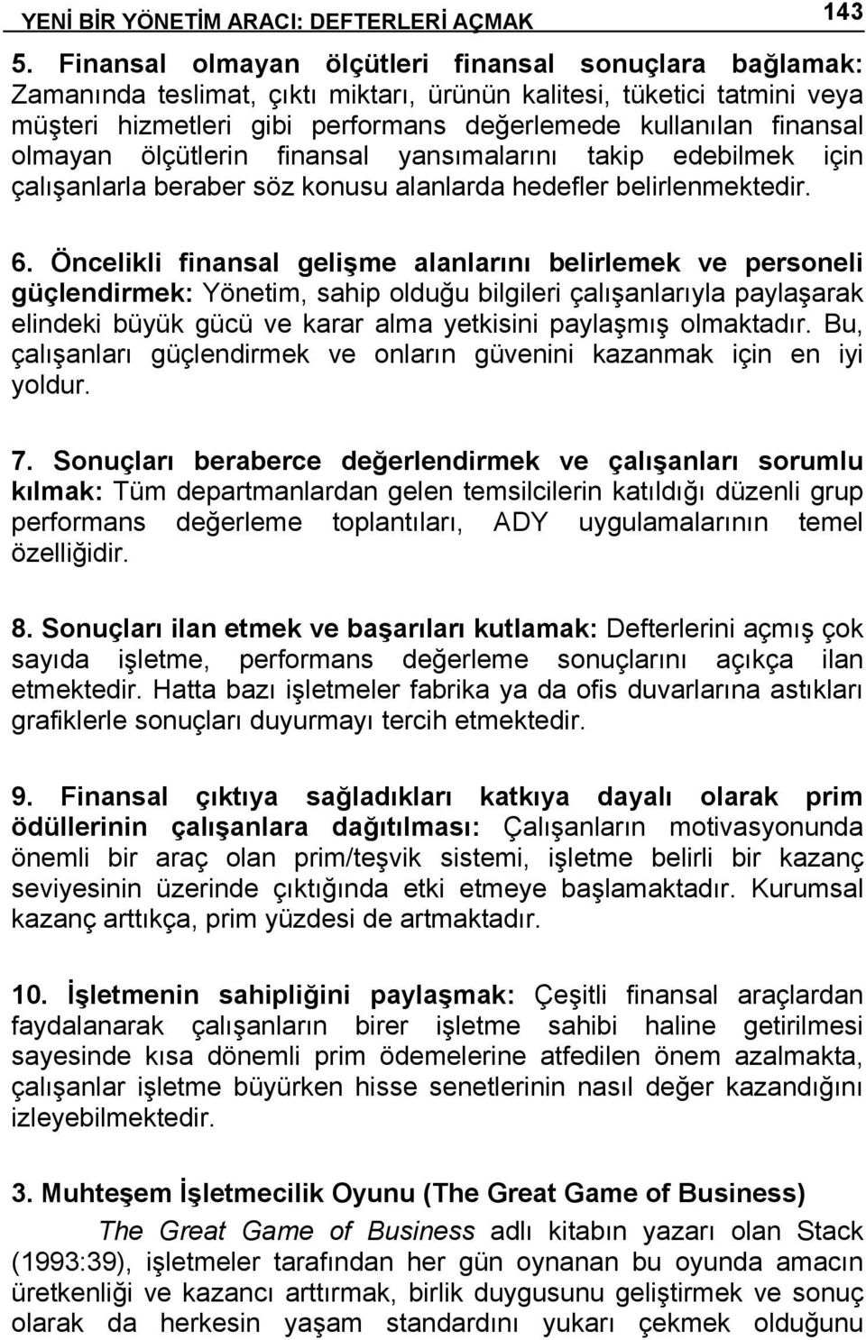 olmayan ölçütlerin finansal yansımalarını takip edebilmek için çalışanlarla beraber söz konusu alanlarda hedefler belirlenmektedir. 6.