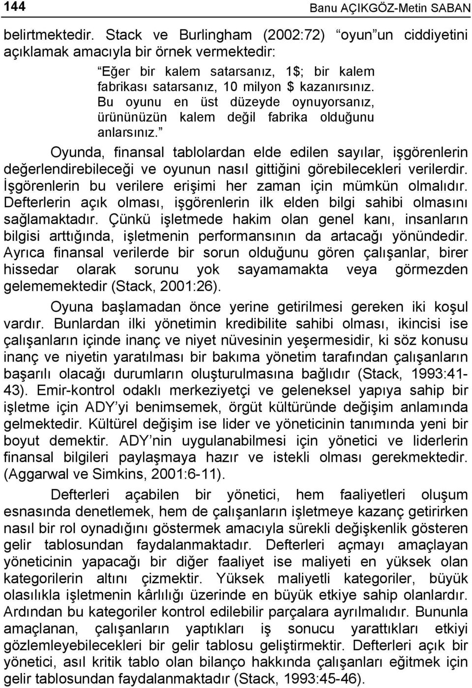 Bu oyunu en üst düzeyde oynuyorsanız, ürününüzün kalem değil fabrika olduğunu anlarsınız.