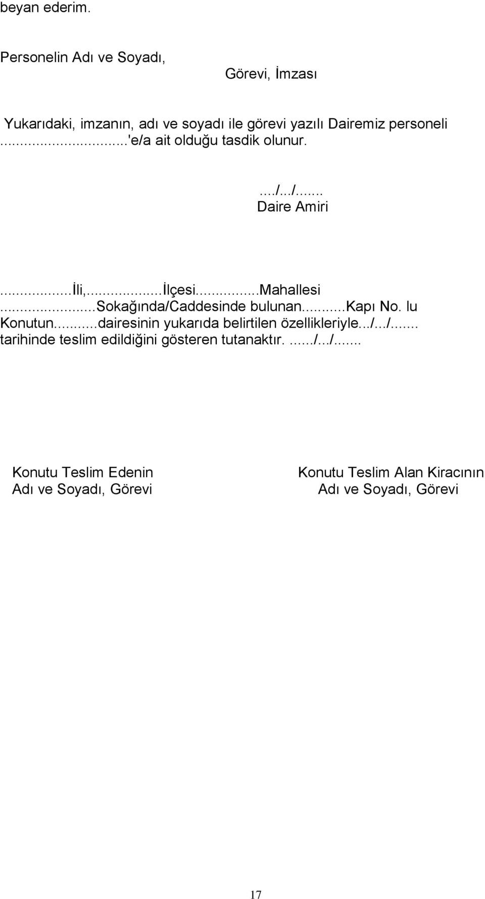 ..'e/a ait olduğu tasdik olunur..../.../... Daire Amiri...İli,...İlçesi...Mahallesi...Sokağında/Caddesinde bulunan.