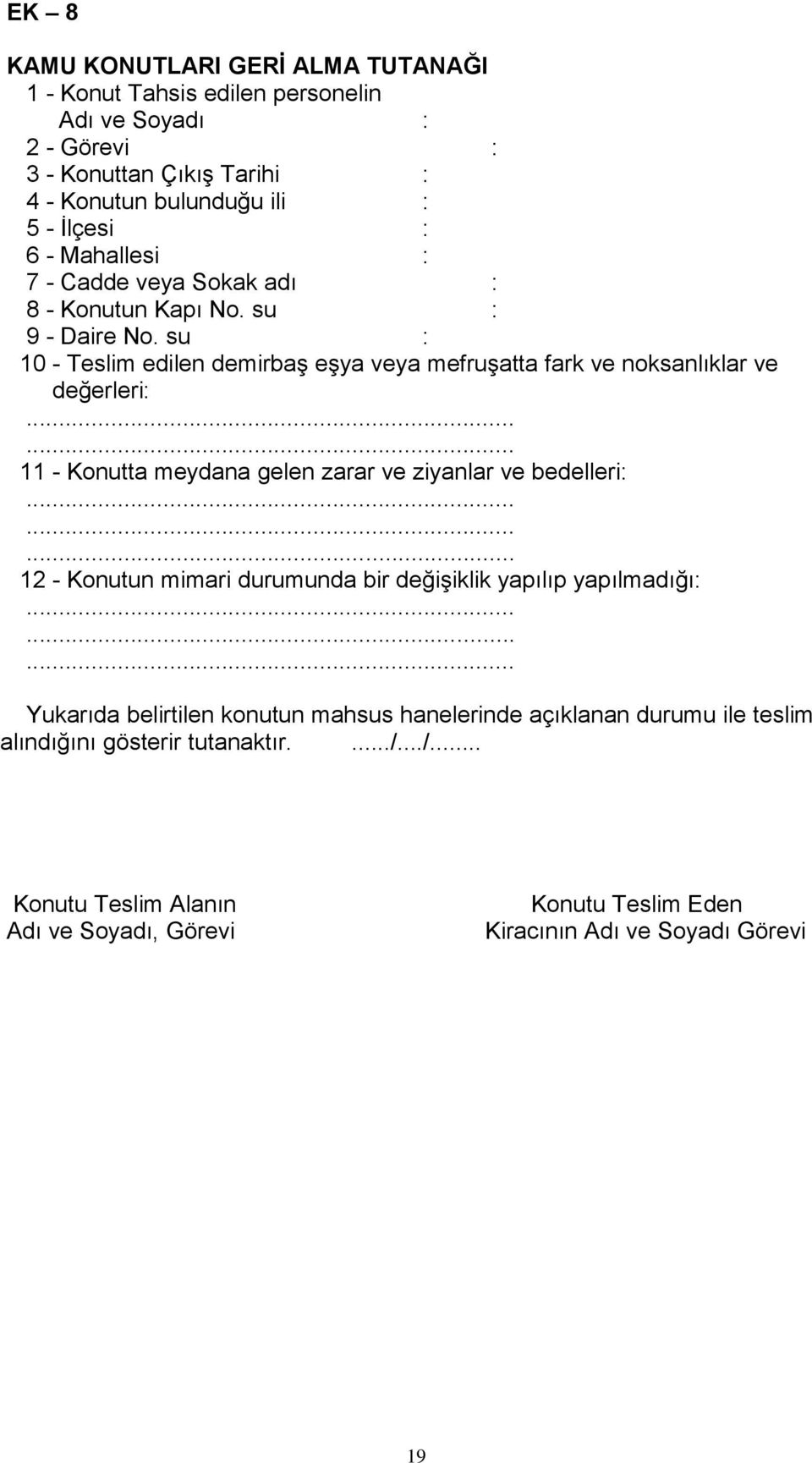 ..... 11 - Konutta meydana gelen zarar ve ziyanlar ve bedelleri:......... 12 - Konutun mimari durumunda bir değişiklik yapılıp yapılmadığı:.