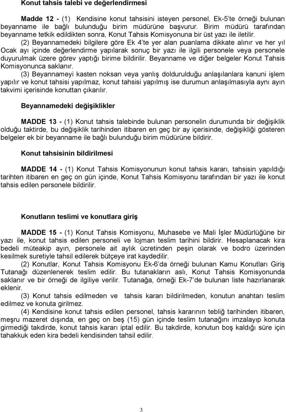 (2) Beyannamedeki bilgilere göre Ek 4 te yer alan puanlama dikkate alınır ve her yıl Ocak ayı içinde değerlendirme yapılarak sonuç bir yazı ile ilgili personele veya personele duyurulmak üzere görev