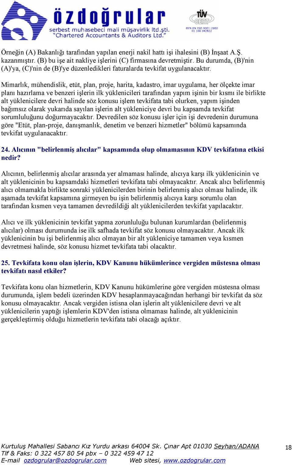 Mimarlık, mühendislik, etüt, plan, proje, harita, kadastro, imar uygulama, her ölçekte imar planı hazırlama ve benzeri işlerin ilk yüklenicileri tarafından yapım işinin bir kısmı ile birlikte alt