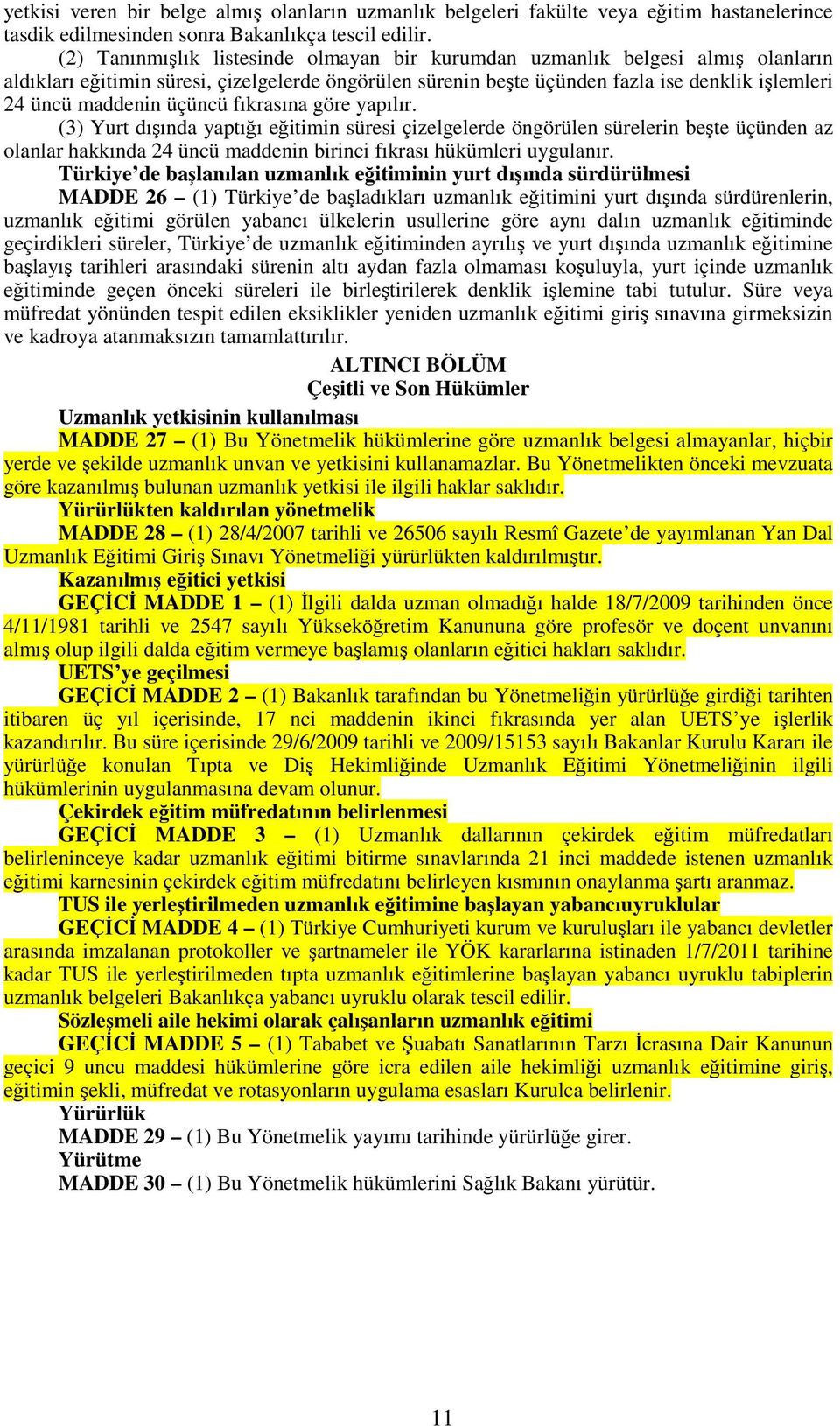 üçüncü fıkrasına göre yapılır. (3) Yurt dışında yaptığı eğitimin süresi çizelgelerde öngörülen sürelerin beşte üçünden az olanlar hakkında 24 üncü maddenin birinci fıkrası hükümleri uygulanır.