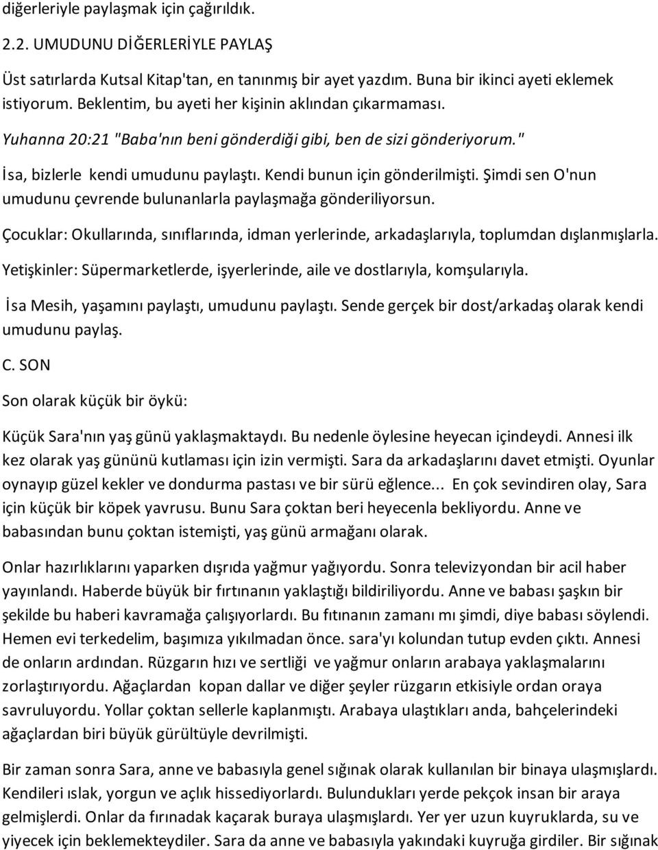 Şimdi sen O'nun umudunu çevrende bulunanlarla paylaşmağa gönderiliyorsun. Çocuklar: Okullarında, sınıflarında, idman yerlerinde, arkadaşlarıyla, toplumdan dışlanmışlarla.