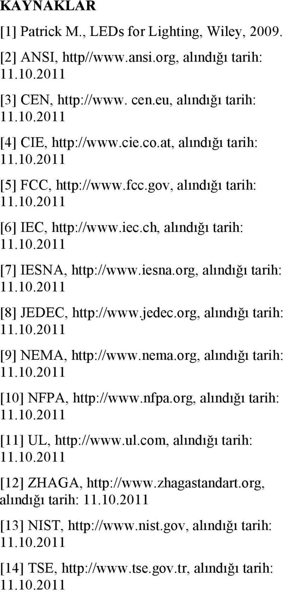 org, alındığı tarih: [8] JEDEC, http://www.jedec.org, alındığı tarih: [9] NEMA, http://www.nema.org, alındığı tarih: [10] NFPA, http://www.nfpa.