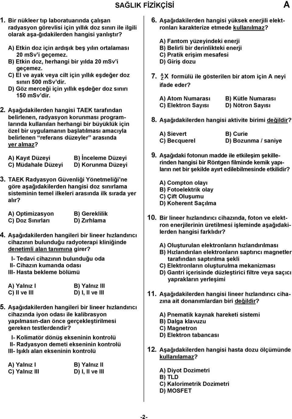 D) Göz merceği için yıllık eşdeğer doz sınırı 150 msv dir. 2.