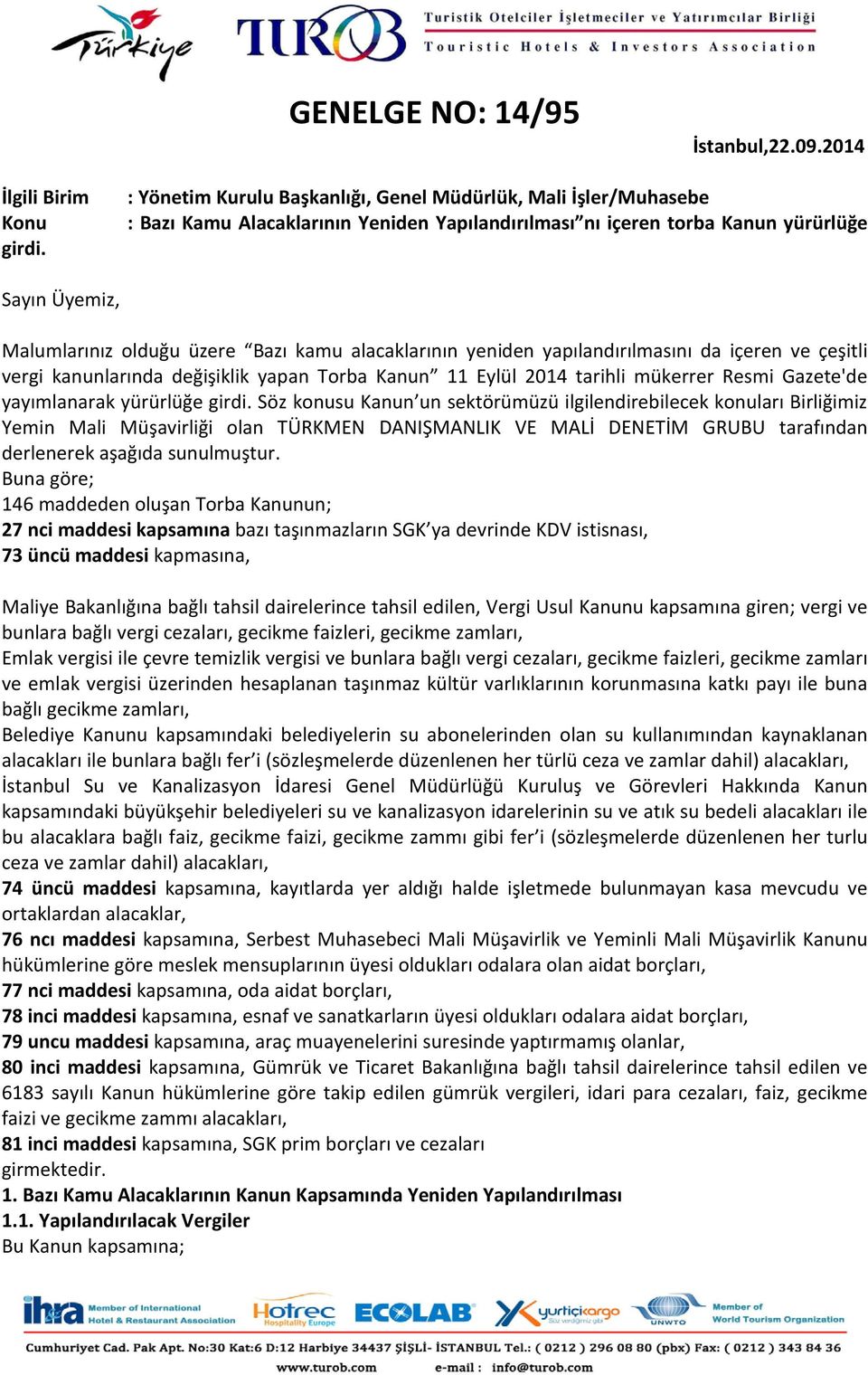 alacaklarının yeniden yapılandırılmasını da içeren ve çeşitli vergi kanunlarında değişiklik yapan Torba Kanun 11 Eylül 2014 tarihli mükerrer Resmi Gazete'de yayımlanarak yürürlüğe girdi.