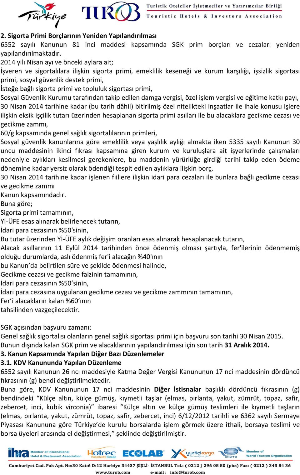 sigorta primi ve topluluk sigortası primi, Sosyal Güvenlik Kurumu tarafından takip edilen damga vergisi, özel işlem vergisi ve eğitime katkı payı, 30 Nisan 2014 tarihine kadar (bu tarih dâhil)