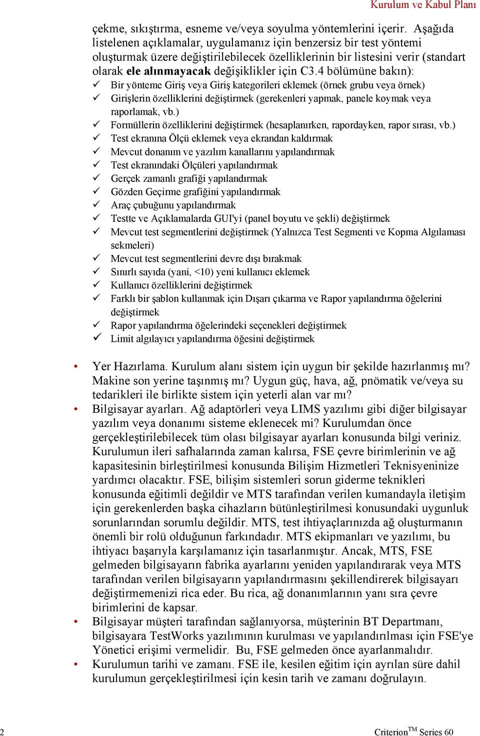 C3.4 bölümüne bakın): Bir yönteme Giriş veya Giriş kategorileri eklemek (örnek grubu veya örnek) Girişlerin özelliklerini değiştirmek (gerekenleri yapmak, panele koymak veya raporlamak, vb.