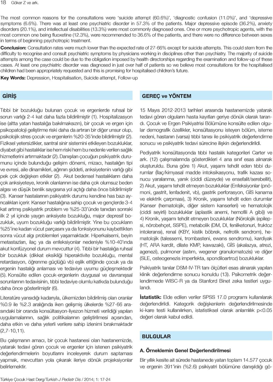 One or more psychotropic agents, with the most common one being fl uoxetine (12.3%), were recommended to 36.