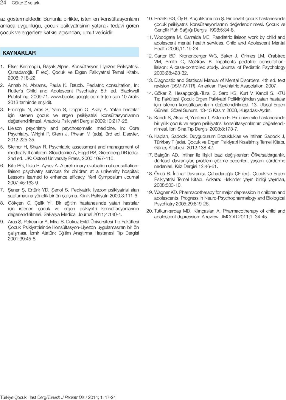 Pediatric consultation. In: Rutter s Child and Adolescent Psychiatry. 5th ed. Blackwell Publishing, 2009:71. www.books.google.com.tr (en son 10 Aralık 2013 tarihinde erişildi). 3.