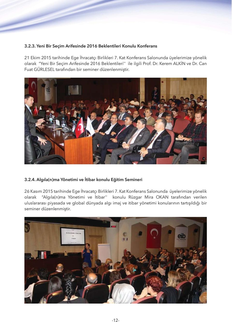 Can Fuat GÜRLESEL tarafından bir seminer düzenlenmiştir. 3.2.4. Algıla(n)ma Yönetimi ve İtibar konulu Eğitim Semineri 26 Kasım 2015 tarihinde Ege İhracatçı Birlikleri 7.