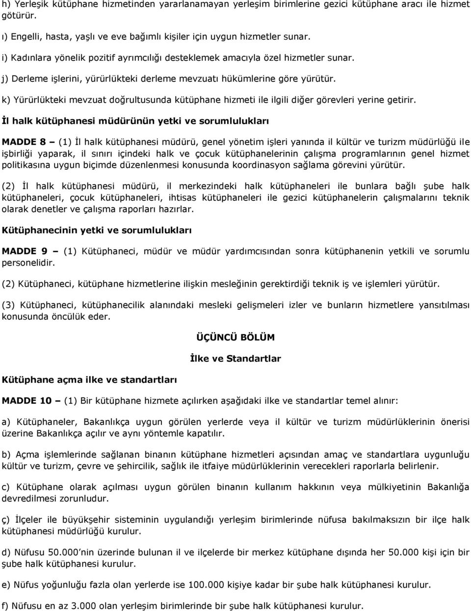 k) Yürürlükteki mevzuat doğrultusunda kütüphane hizmeti ile ilgili diğer görevleri yerine getirir.