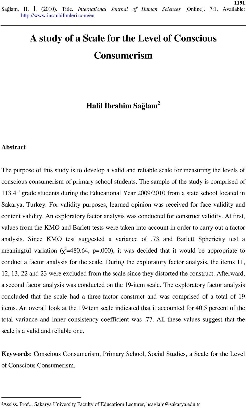 For validity purposes, learned opinion was received for face validity and content validity. An exploratory factor analysis was conducted for construct validity.