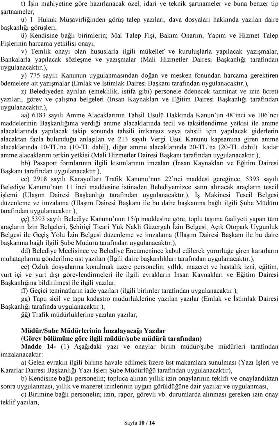 harcama yetkilisi onayı, v) Temlik onayı olan hususlarla ilgili mükellef ve kuruluşlarla yapılacak yazışmalar, Bankalarla yapılacak sözleşme ve yazışmalar (Mali Hizmetler Dairesi Başkanlığı