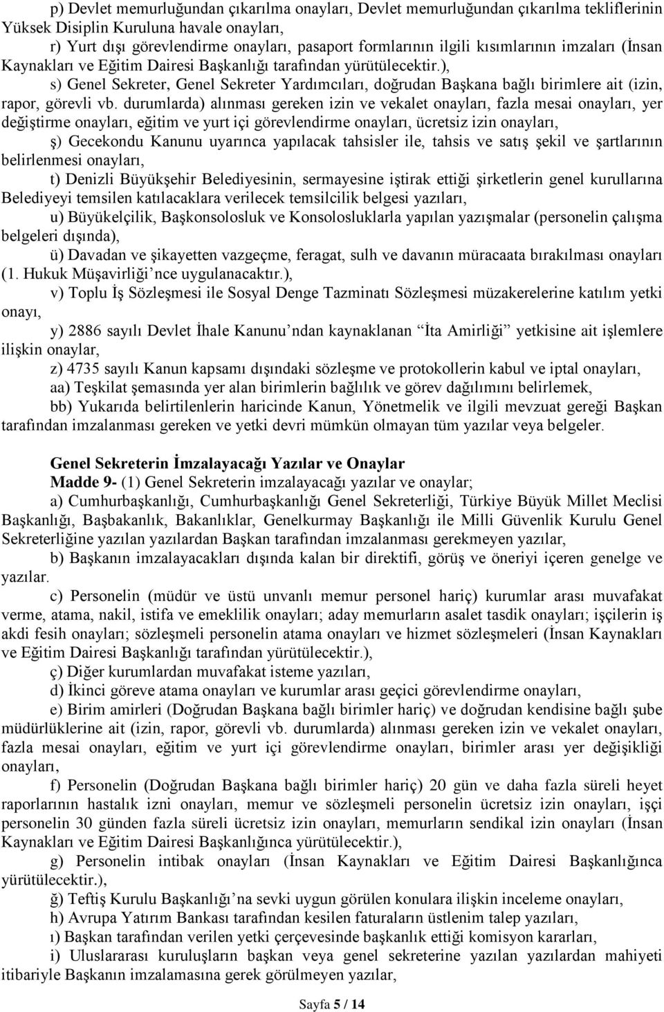 ), s) Genel Sekreter, Genel Sekreter Yardımcıları, doğrudan Başkana bağlı birimlere ait (izin, rapor, görevli vb.