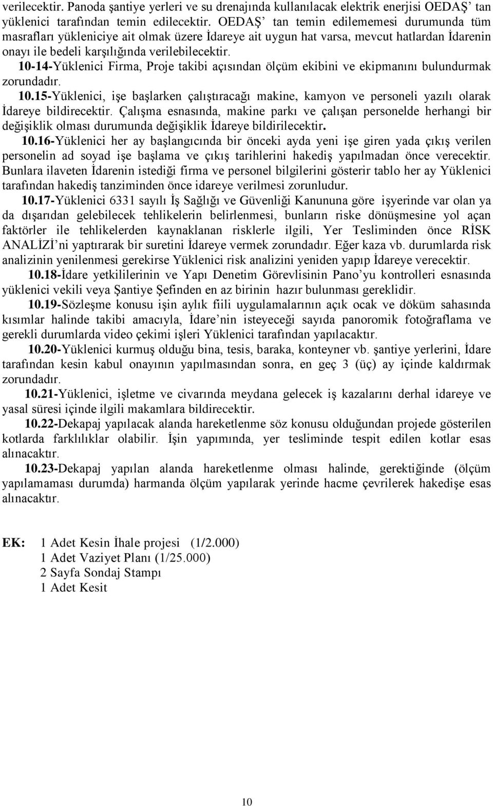 10-14-Yüklenici Firma, Proje takibi açısından ölçüm ekibini ve ekipmanını bulundurmak zorundadır. 10.