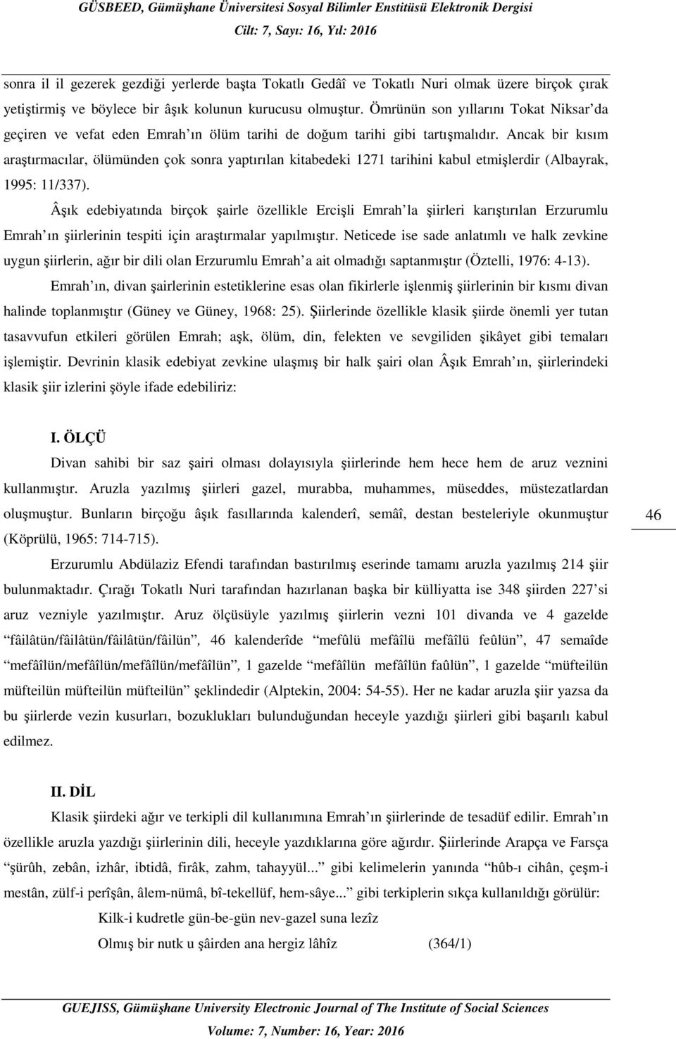 Ancak bir kısım araştırmacılar, ölümünden çok sonra yaptırılan kitabedeki 1271 tarihini kabul etmişlerdir (Albayrak, 1995: 11/337).