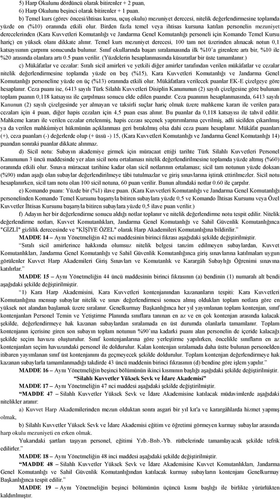 Birden fazla temel veya ihtisas kursuna katılan personelin mezuniyet derecelerinden (Kara Kuvvetleri Komutanlığı ve Jandarma Genel Komutanlığı personeli için Komando Temel Kursu hariç) en yüksek