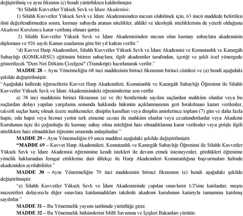 subayda aranan nitelikler, ahlâkî ve ideolojik niteliklerinin de yeterli olduğuna Akademi Kurulunca karar verilmiş olması şarttır.