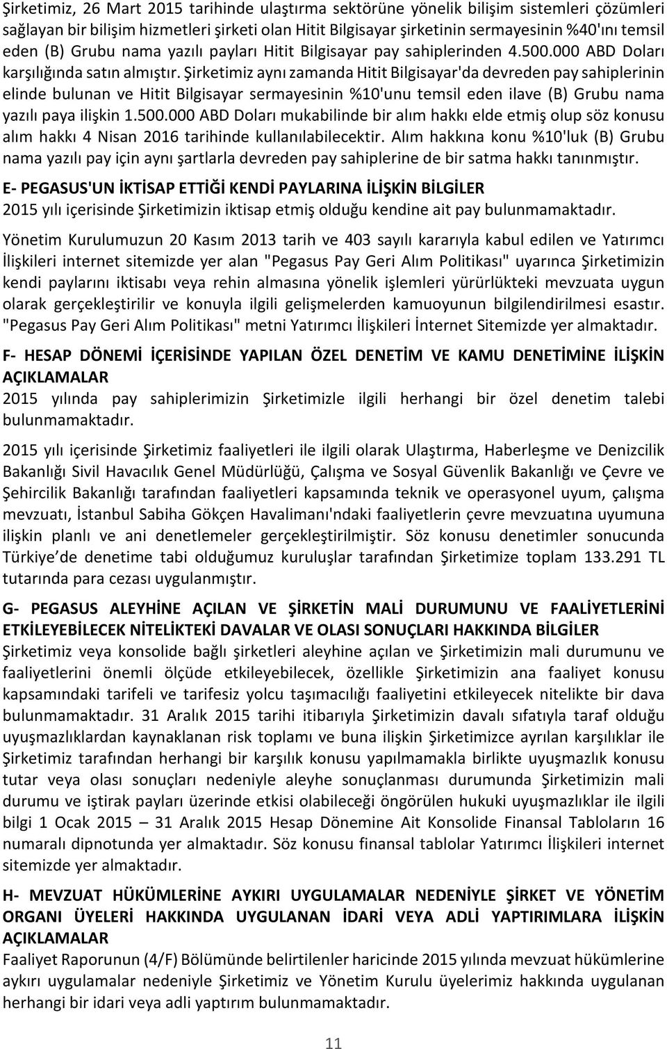 Şirketimiz aynı zamanda Hitit Bilgisayar'da devreden pay sahiplerinin elinde bulunan ve Hitit Bilgisayar sermayesinin %10'unu temsil eden ilave (B) Grubu nama yazılı paya ilişkin 1.500.