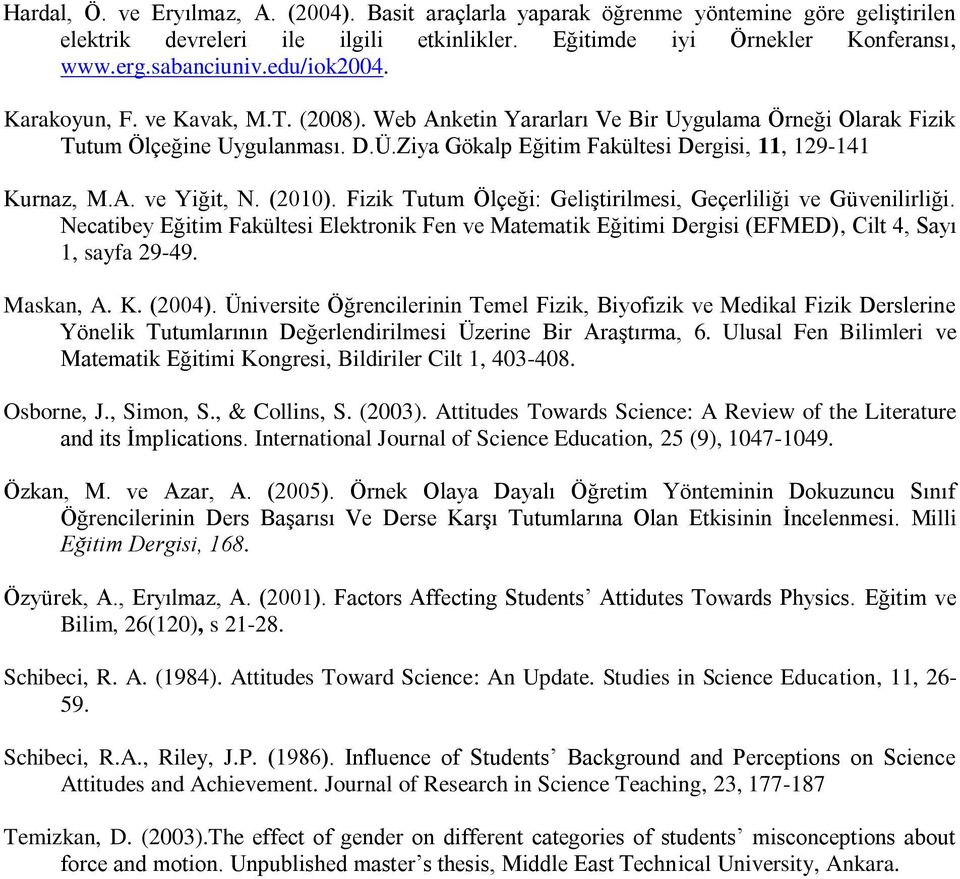 A. ve Yiğit, N. (2010). Fizik Tutum Ölçeği: Geliştirilmesi, Geçerliliği ve Güvenilirliği. Necatibey Eğitim Fakültesi Elektronik Fen ve Matematik Eğitimi Dergisi (EFMED), Cilt 4, Sayı 1, sayfa 29-49.