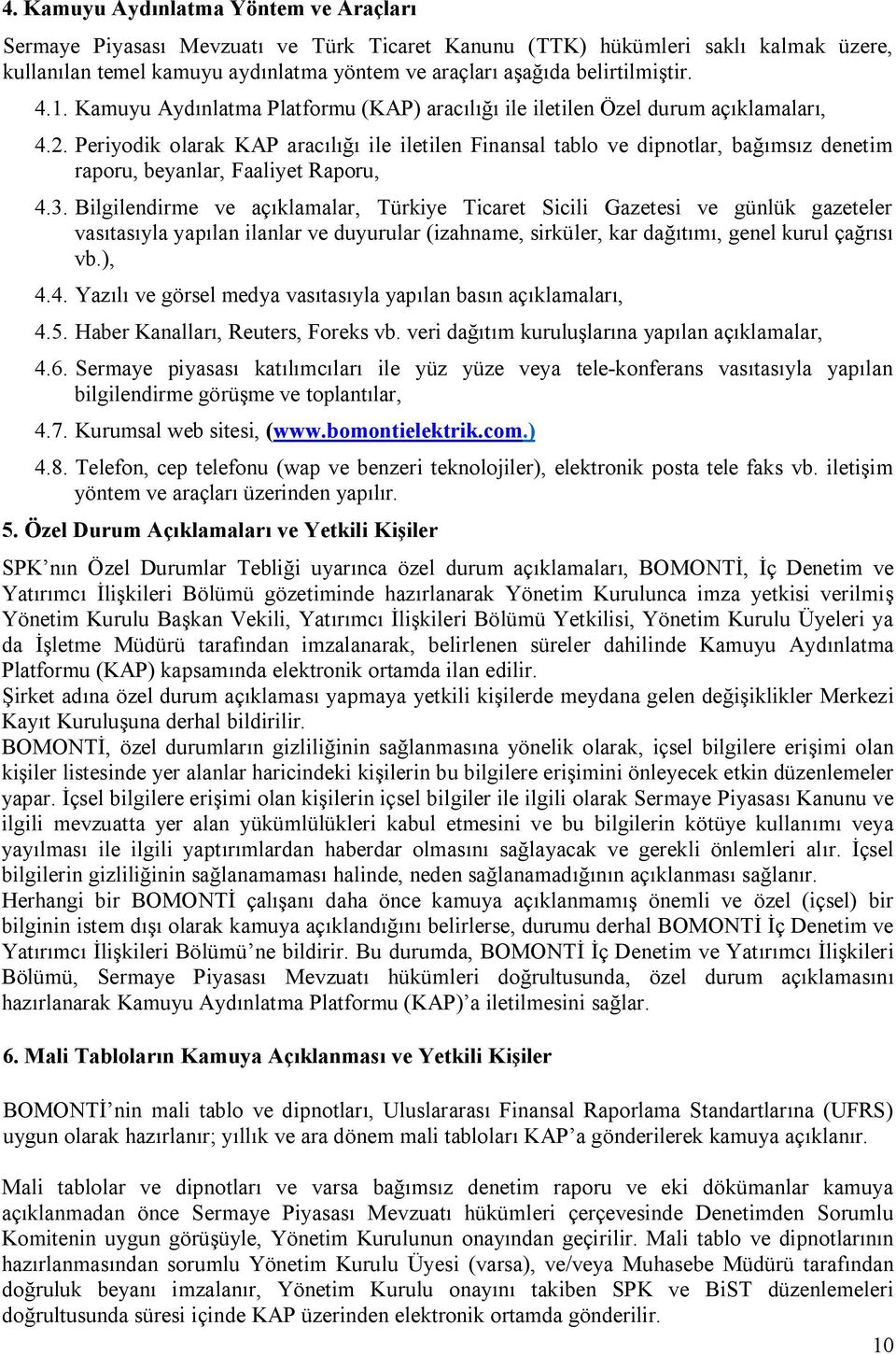 Periyodik olarak KAP aracılığı ile iletilen Finansal tablo ve dipnotlar, bağımsız denetim raporu, beyanlar, Faaliyet Raporu, 4.3.