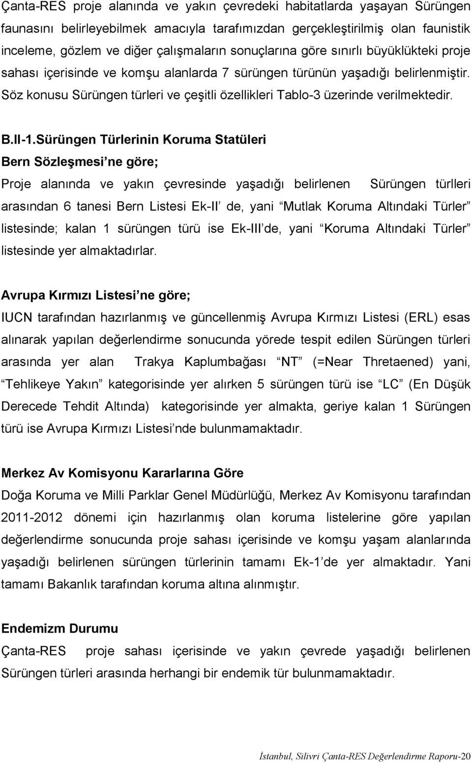 Söz konusu Sürüngen türleri ve çeşitli özellikleri Tablo-3 üzerinde verilmektedir. B.II-1.