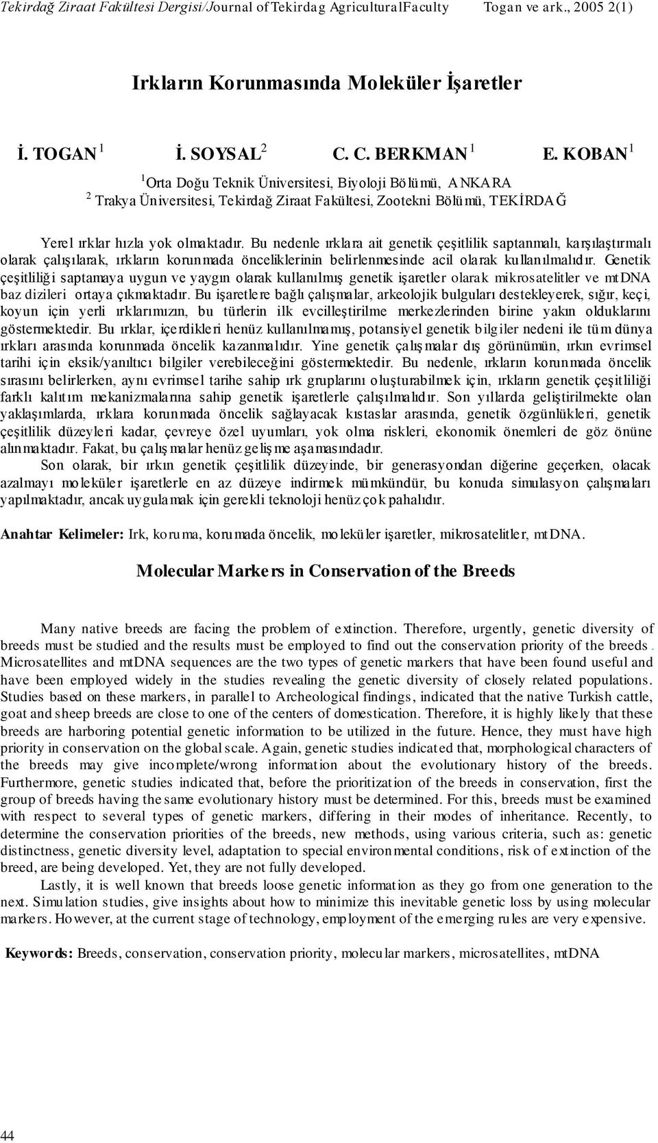 Bu nedenle ırklara ait genetik çeşitlilik saptanmalı, karşılaştırmalı olarak çalışılarak, ırkların korunmada önceliklerinin belirlenmesinde acil olarak kullanılmalıdır.