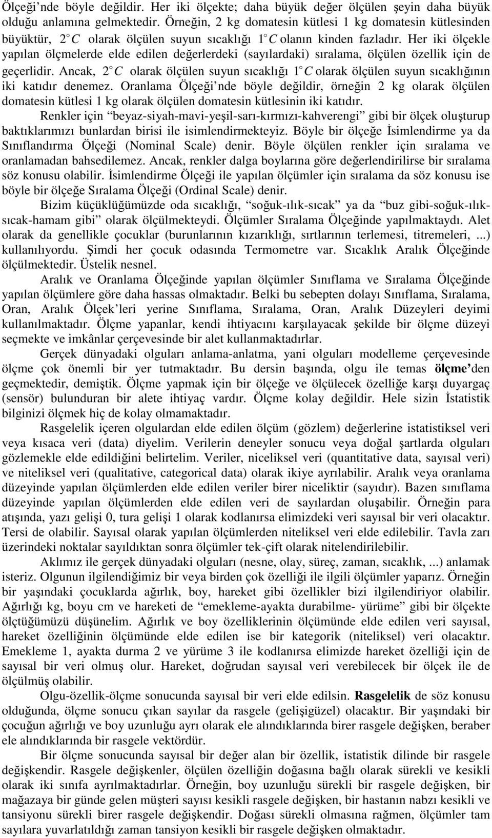 Her iki ölçekle yapılan ölçmelerde elde edilen değerlerdeki (sayılardaki) sıralama, ölçülen özellik için de geçerlidir.