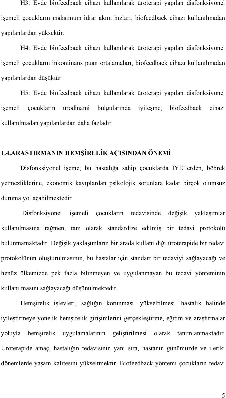 H5: Evde biofeedback cihazı kullanılarak üroterapi yapılan disfonksiyonel işemeli çocukların ürodinami bulgularında iyileşme, biofeedback cihazı kullanılmadan yapılanlardan daha fazladır. 1.4.