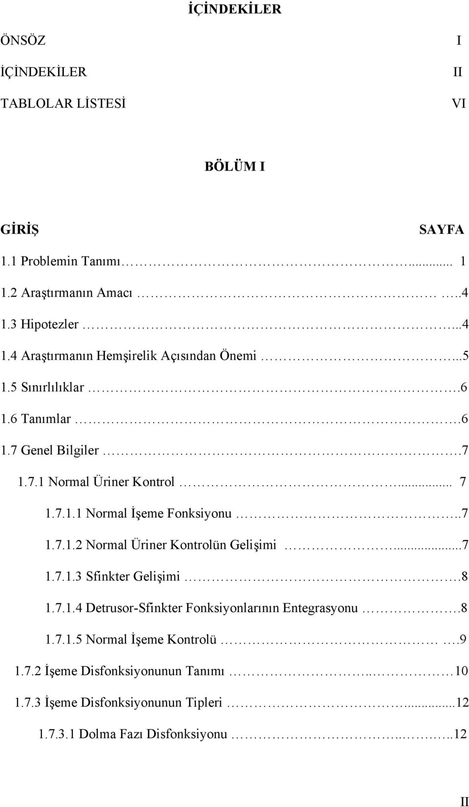 .. 7 1.7.1.1 Normal İşeme Fonksiyonu..7 1.7.1.2 Normal Üriner Kontrolün Gelişimi...7 1.7.1.3 Sfinkter Gelişimi.8 1.7.1.4 Detrusor-Sfinkter Fonksiyonlarının Entegrasyonu.