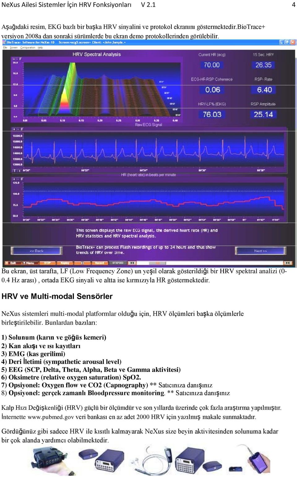 4 Hz arası), ortada EKG sinyali ve altta ise kırmızıyla HR göstermektedir.