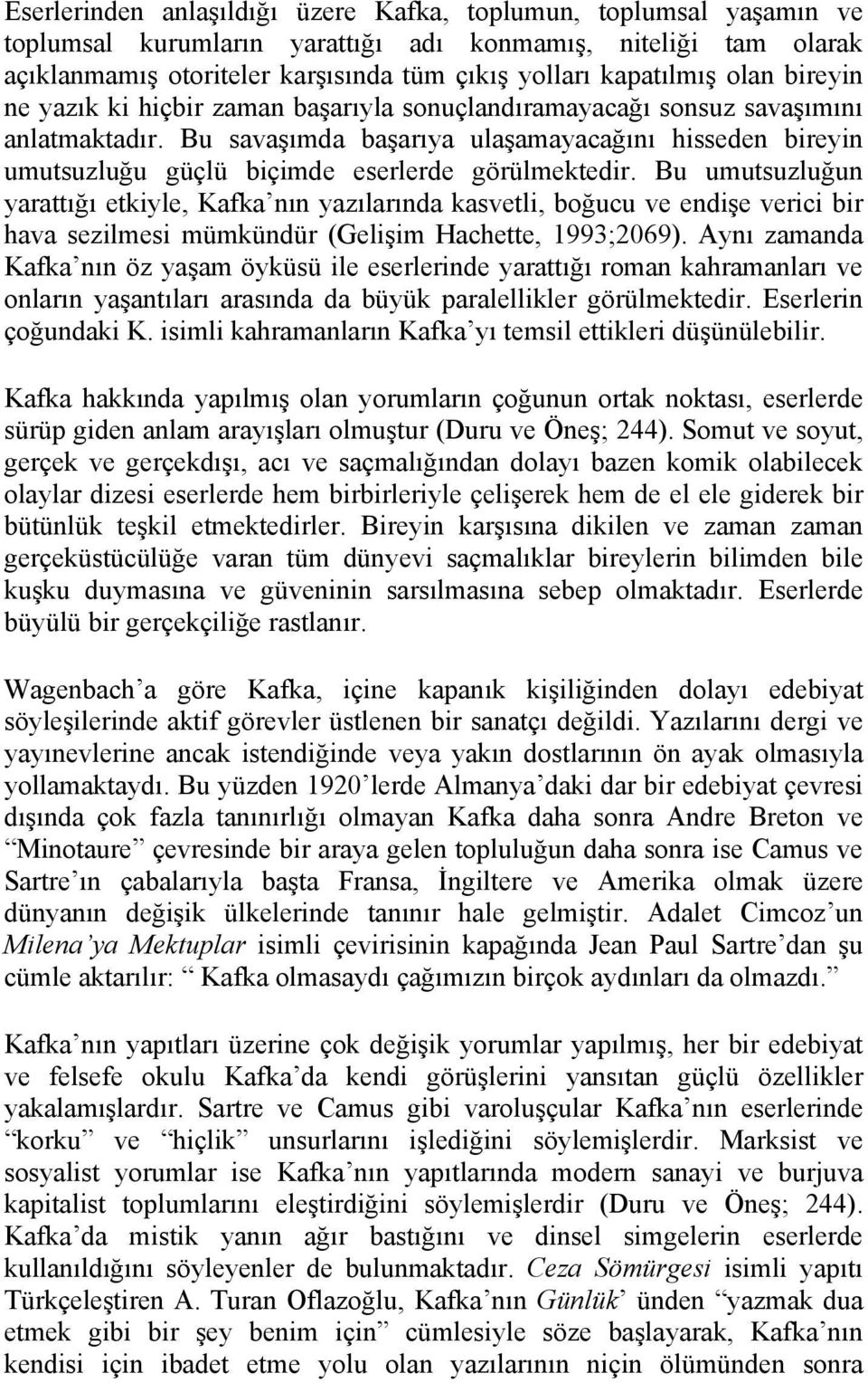 Bu savaşımda başarıya ulaşamayacağını hisseden bireyin umutsuzluğu güçlü biçimde eserlerde görülmektedir.