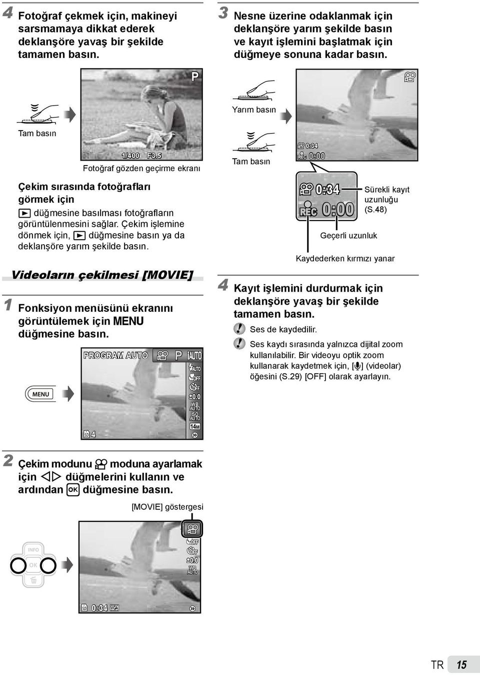 5 Fotoğraf gözden geçirme ekranı Çekim sırasında fotoğrafları görmek için q düğmesine basılması fotoğrafların görüntülenmesini sağlar.