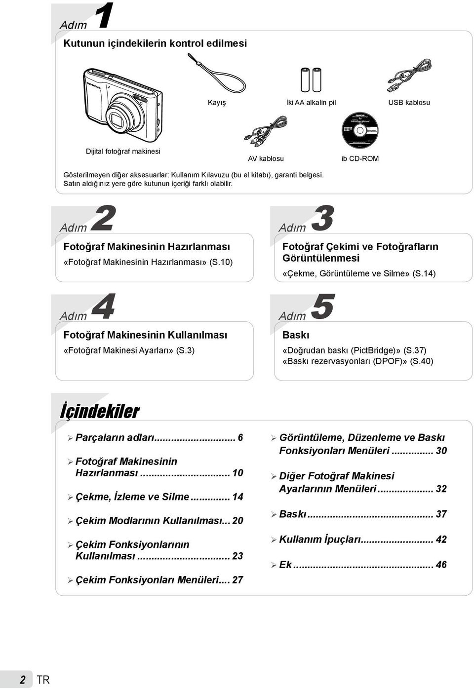 10) Adım Fotoğraf Makinesinin Kullanılması «Fotoğraf Makinesi Ayarları» (S.3) Adım 3 Fotoğraf Çekimi ve Fotoğrafların Görüntülenmesi «Çekme, Görüntüleme ve Silme» (S.