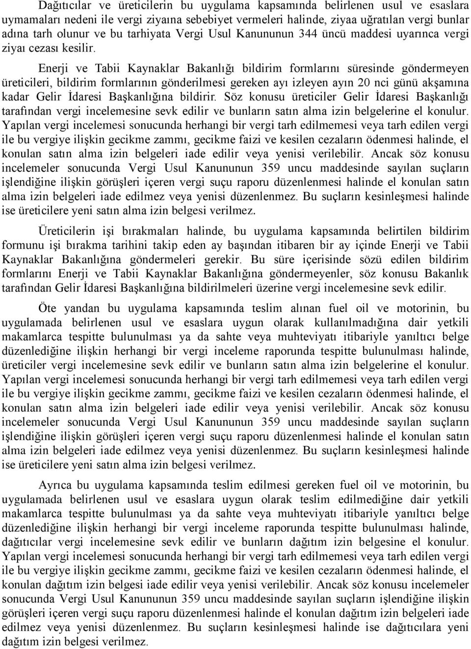 Enerji ve Tabii Kaynaklar Bakanlığı bildirim formlarını süresinde göndermeyen üreticileri, bildirim formlarının gönderilmesi gereken ayı izleyen ayın 20 nci günü akşamına kadar Gelir İdaresi