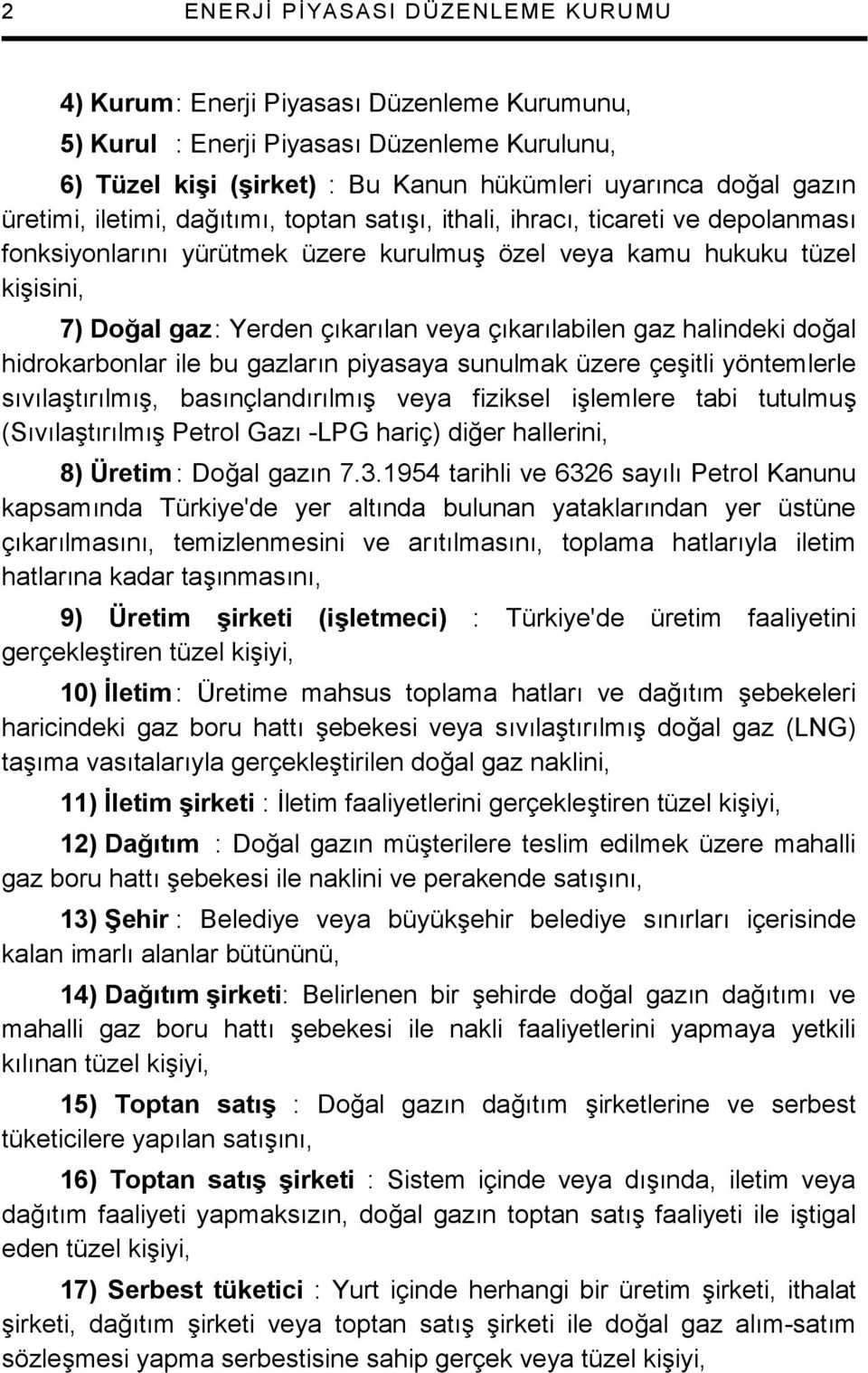 7) DoAal gaz : Yerden çkarlan veya çkarlabilen gaz halindeki do$al hidrokarbonlar ile bu gazlarn piyasaya sunulmak üzere çe+itli yöntemlerle svla+trlm+, basnçlandrlm+ veya fiziksel i+lemlere tabi