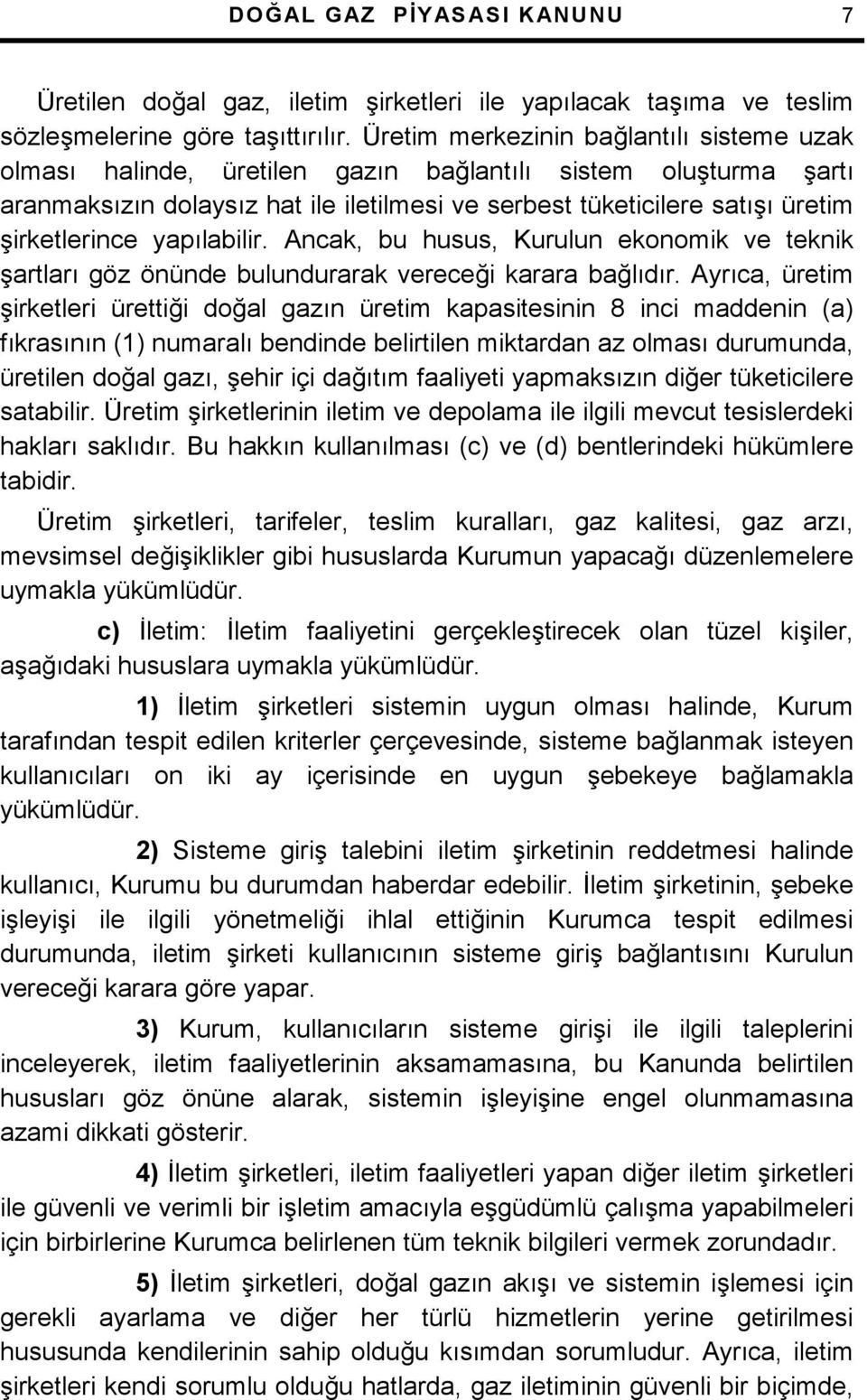 Ancak, bu husus, Kurulun ekonomik ve teknik +artlar göz önünde bulundurarak verece$i karara ba$ldr.