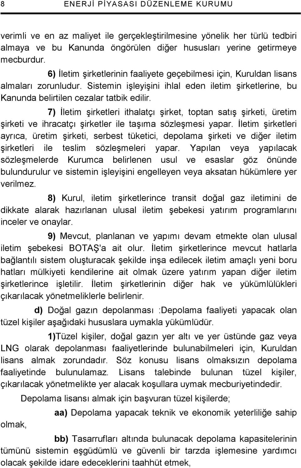 7) :letim +irketleri ithalatç +irket, toptan sat+ +irketi, üretim +irketi ve ihracatç +irketler ile ta+ma sözle+mesi yapar.