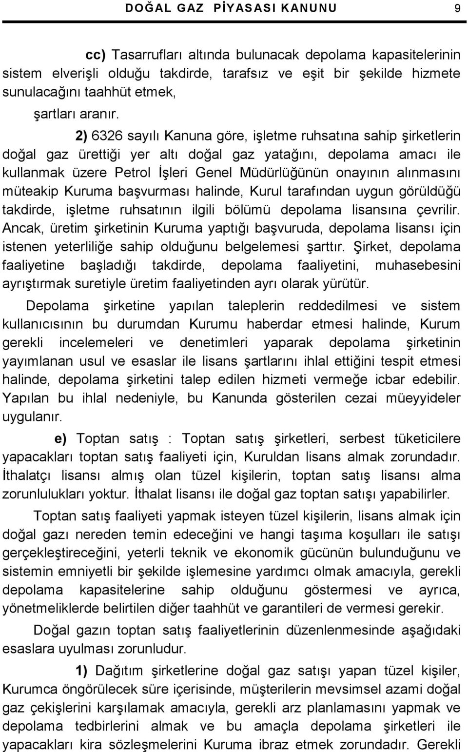 Kuruma ba+vurmas halinde, Kurul tarafndan uygun görüldü$ü takdirde, i+letme ruhsatnn ilgili bölümü depolama lisansna çevrilir.