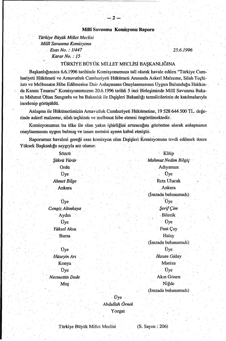 Arasında Askerî Malzeme, Silah Teçhizatı ve Melbusatın Hibe Edilmesine Dair Anlaşmanın Onaylanmasının Uygun Bulunduğu Hakkında Kanun Tasarısı" Komisyonumuzun 20.6.