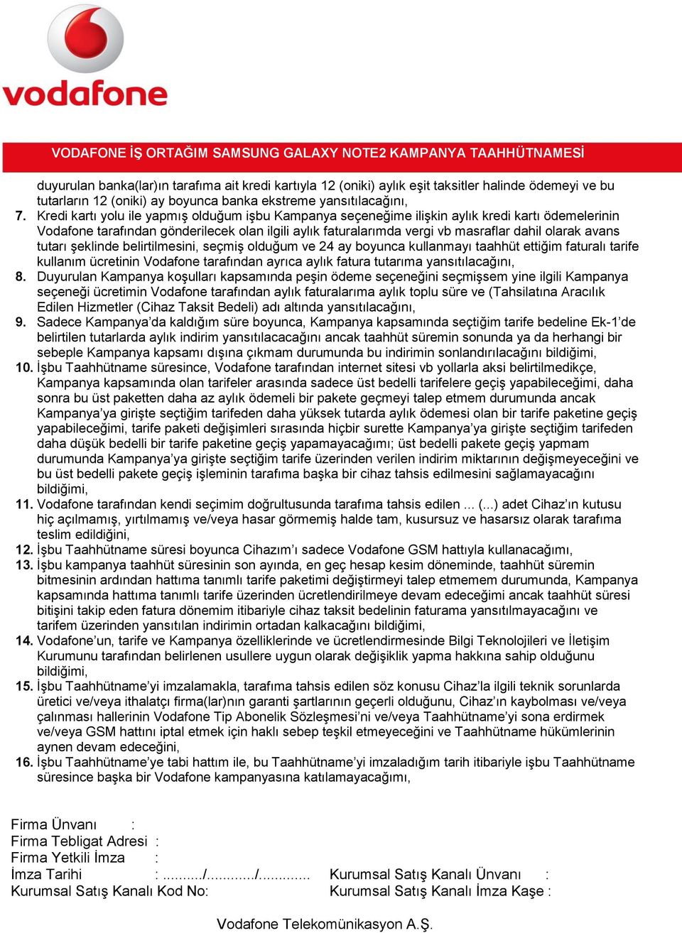 avans tutarı şeklinde belirtilmesini, seçmiş olduğum ve 24 ay boyunca kullanmayı taahhüt ettiğim faturalı tarife kullanım ücretinin Vodafone tarafından ayrıca aylık fatura tutarıma yansıtılacağını, 8.