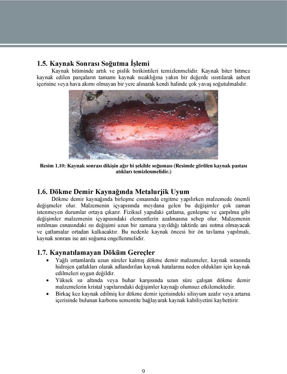 Resim 1.10: Kaynak sonrası dikişin ağır bi şekilde soğuması (Resimde görülen kaynak pastası atıkları temizlenmelidir.) 1.6.