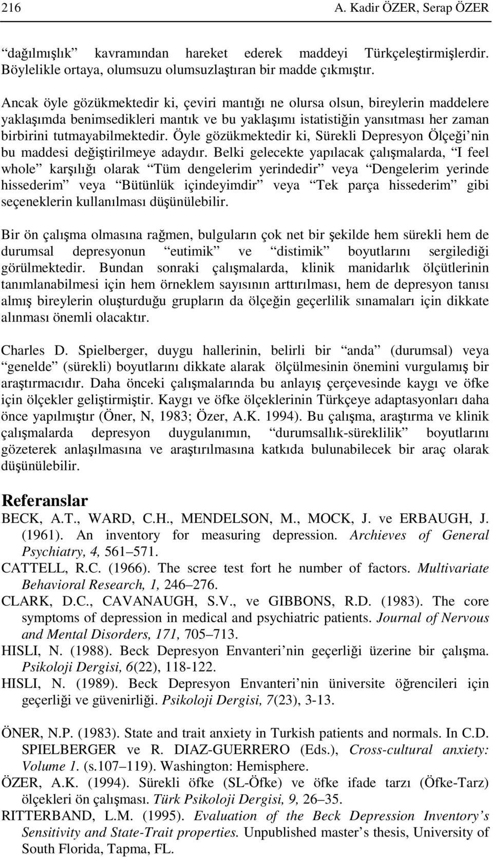 Öyle gözükmektedir ki, Sürekli Depresyon Ölçeği nin bu maddesi değiştirilmeye adaydır.