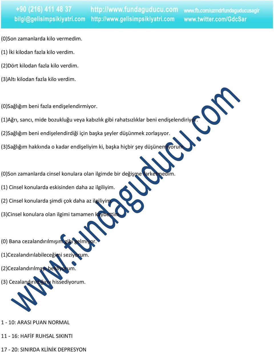 (3)Sağlığım hakkında o kadar endişeliyim ki, başka hiçbir şey düşünemiyorum. (0)Son zamanlarda cinsel konulara olan ilgimde bir değişme farketmedim. (1) Cinsel konularda eskisinden daha az ilgiliyim.