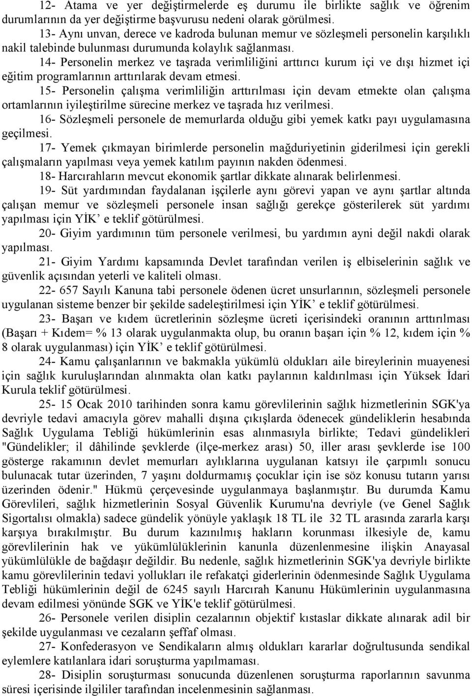 14- Personelin merkez ve taşrada verimliliğini arttırıcı kurum içi ve dışı hizmet içi eğitim programlarının arttırılarak devam etmesi.