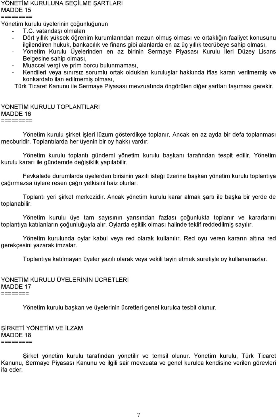 sahip olması, - Yönetim Kurulu Üyelerinden en az birinin Sermaye Piyasası Kurulu Ġleri Düzey Lisans Belgesine sahip olması, - Muaccel vergi ve prim borcu bulunmaması, - Kendileri veya sınırsız