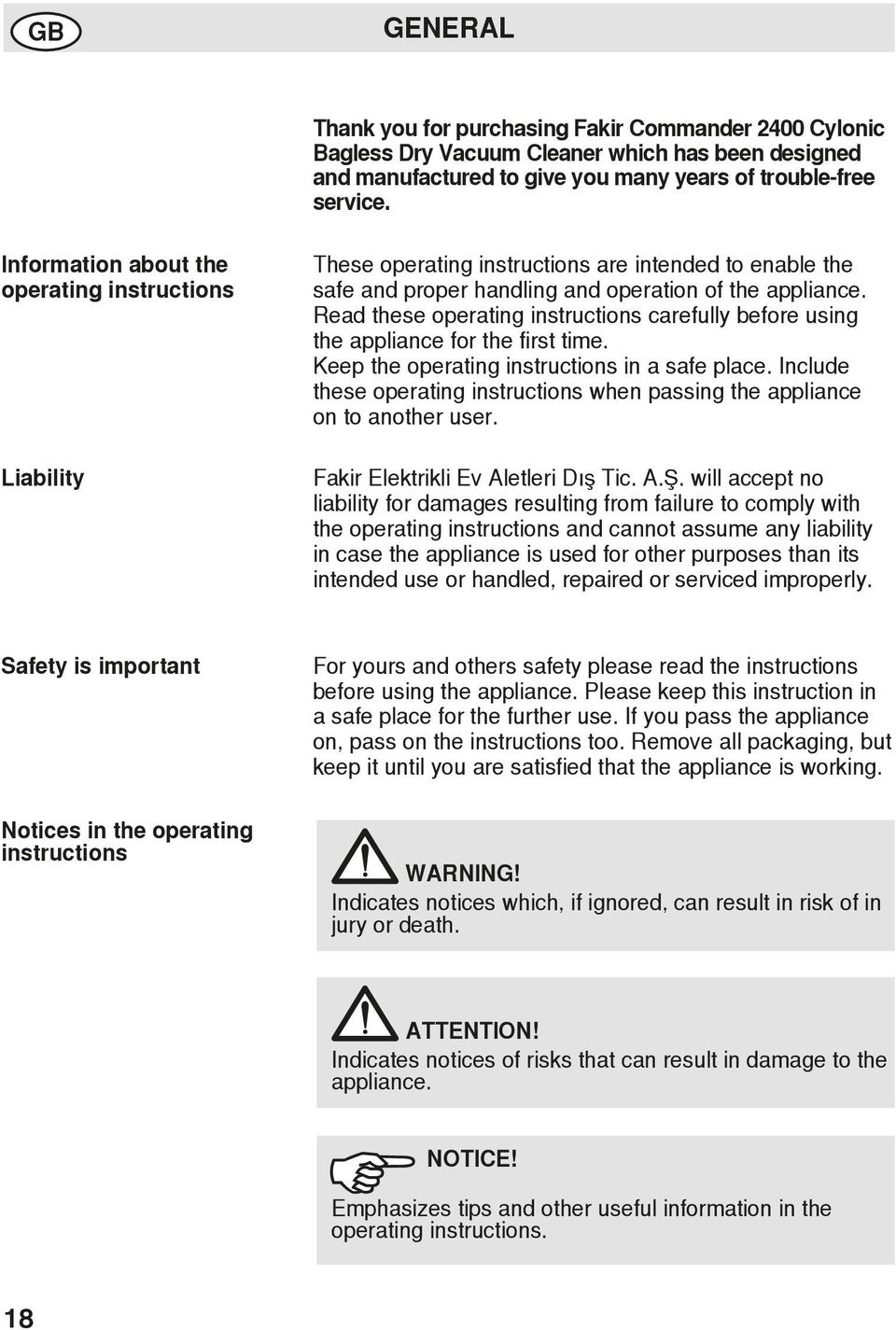 Read these operating instructions carefully before using the appliance for the first time. Keep the operating instructions in a safe place.